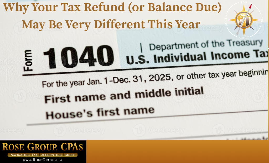 Surprised by Your Tax Refund or Balance Due? Here’s Why | Rose Group CPAs